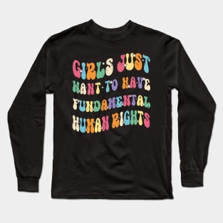 Womens Girls Just Want to Have Fundamental Rights Women Equally. Long Sleeve T-Shirt